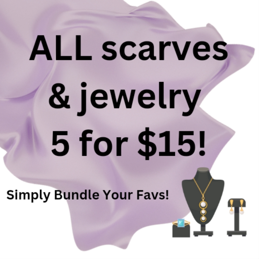 5 for $15 on all scarves & jewelry!